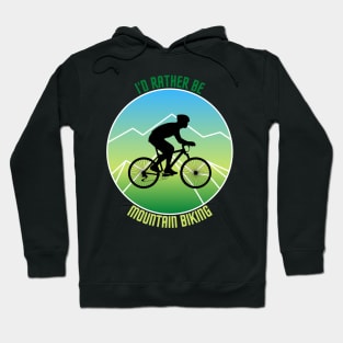 I'd rather be Mountain Biking Hoodie